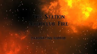 The Station Nightclub Fire  A Short Documentary  Fascinating Horror [upl. by Ynaoj]