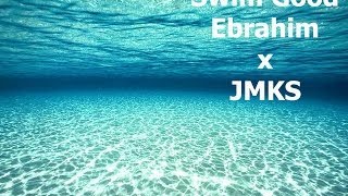 Swim Good  Ebrahim x JMKS [upl. by Mapes32]