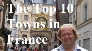 Visit France  The Top 10 Towns in France [upl. by Airamasor]