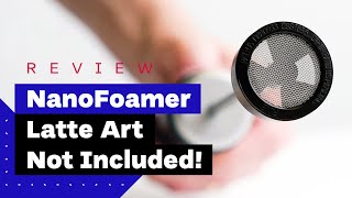 NanoFoamer Review Best Milk Frother For Home Baristas [upl. by Dickinson579]