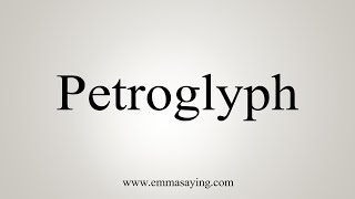 How To Say Petroglyph [upl. by Hamrah256]