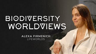 Biodiversity Worldviews  Alexa Firmenich Lifeworlds [upl. by Morville]